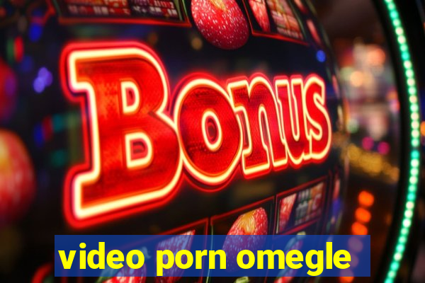 video porn omegle